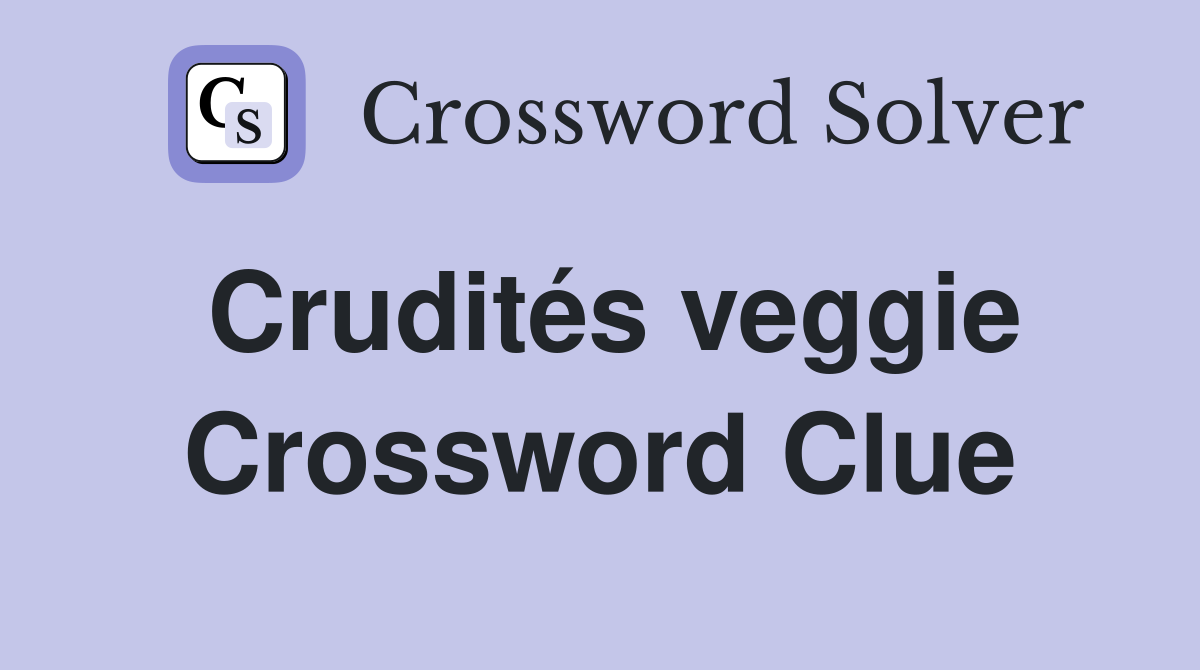 Crudités veggie Crossword Clue