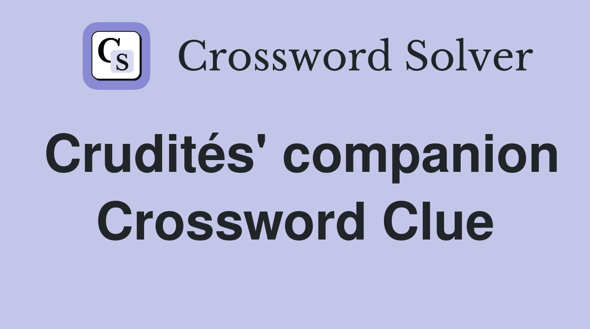 Crudités' companion Crossword Clue