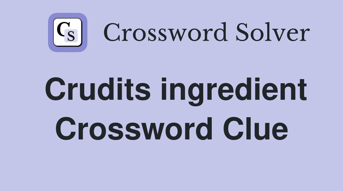 Crudits ingredient Crossword Clue