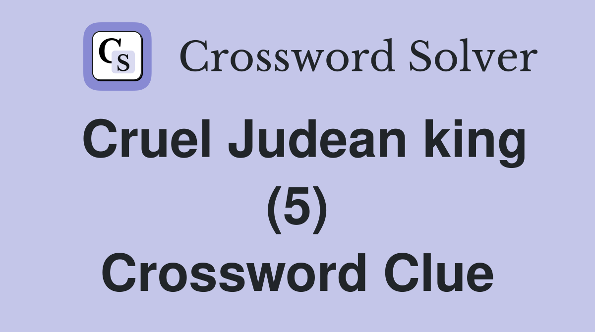 Cruel Judean king (5) Crossword Clue