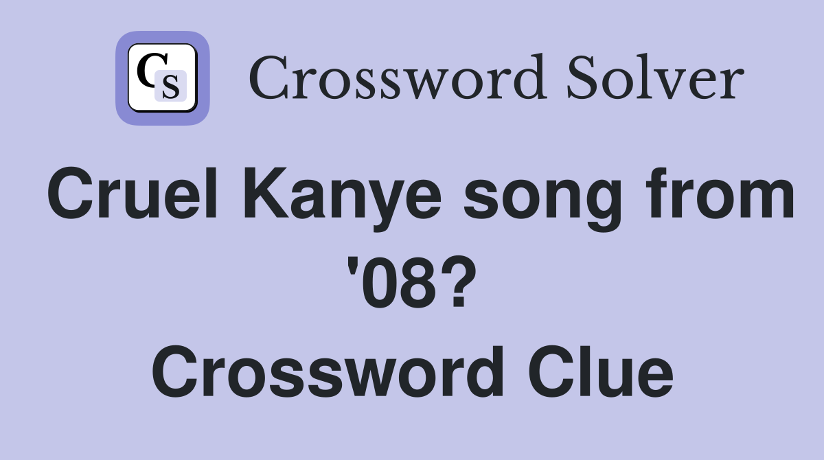 Cruel Kanye song from '08? Crossword Clue
