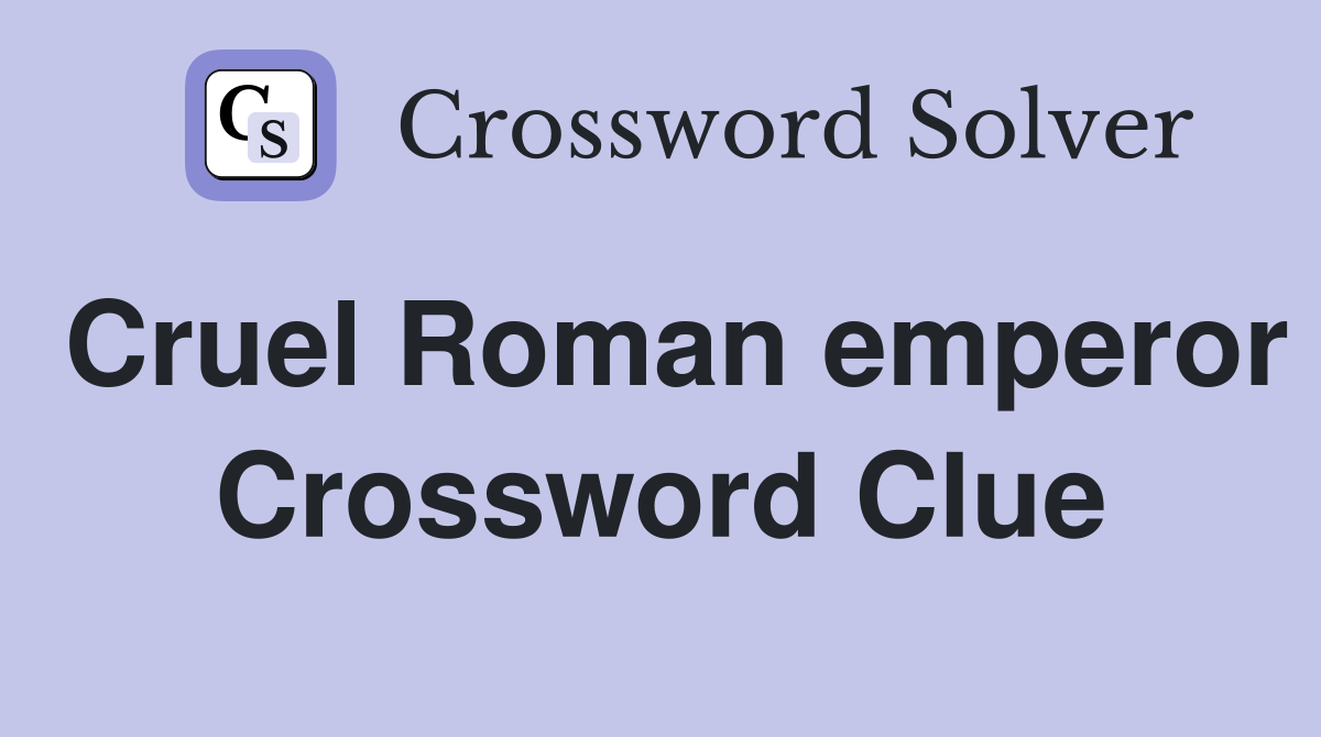Cruel Roman emperor Crossword Clue