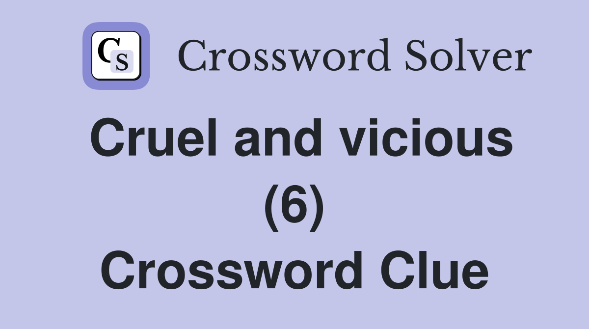 Cruel and vicious (6) Crossword Clue