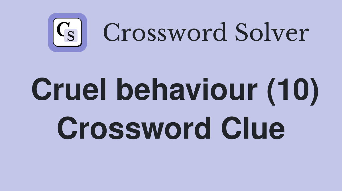 Cruel behaviour (10) Crossword Clue
