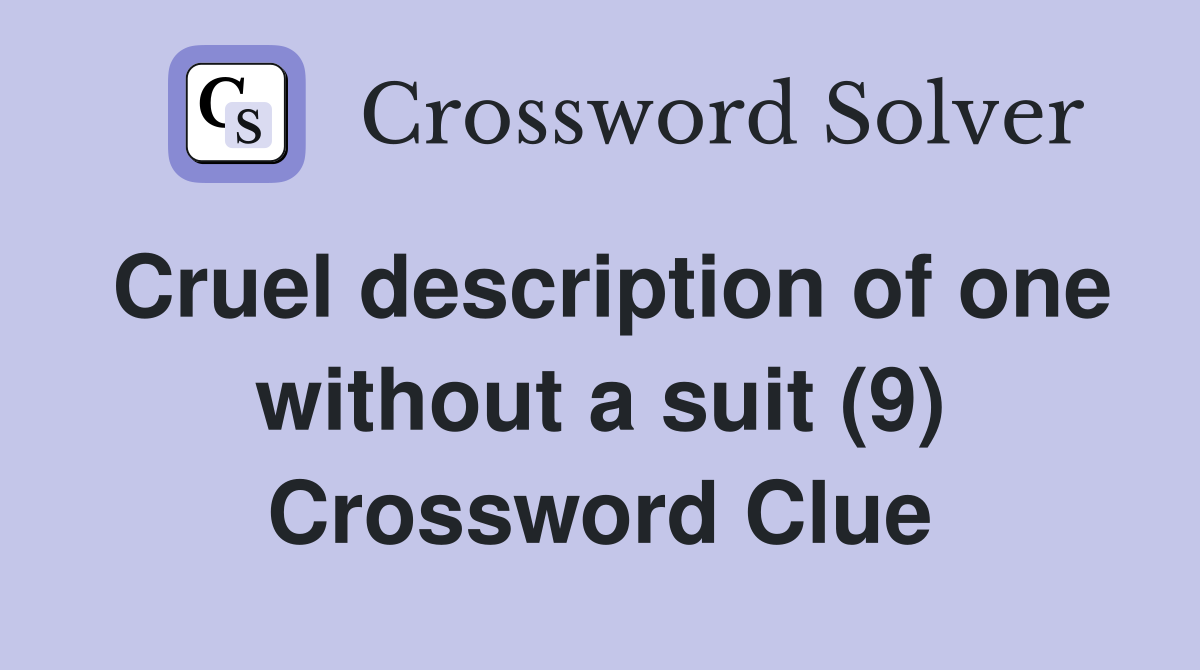 Cruel description of one without a suit (9) Crossword Clue