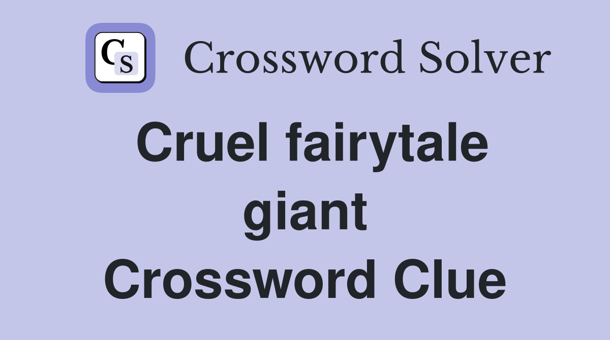 Cruel fairytale giant Crossword Clue
