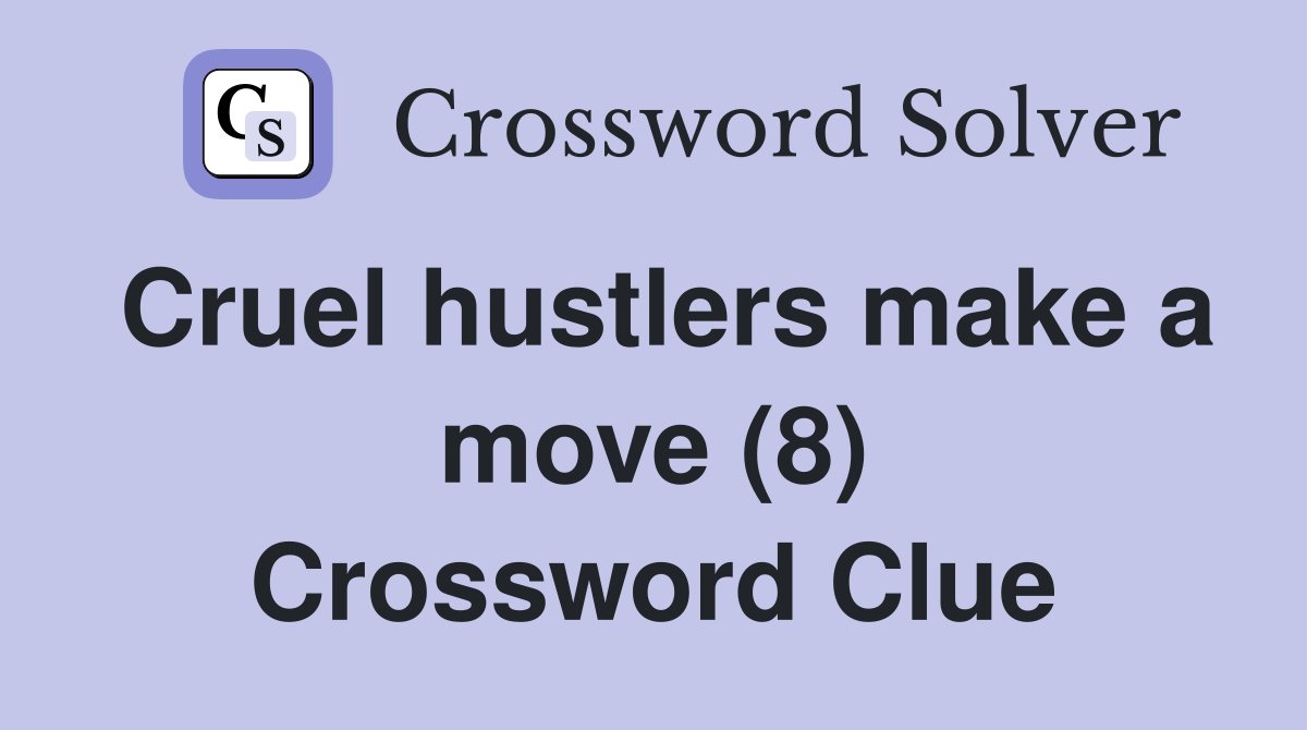 Cruel hustlers make a move (8) Crossword Clue