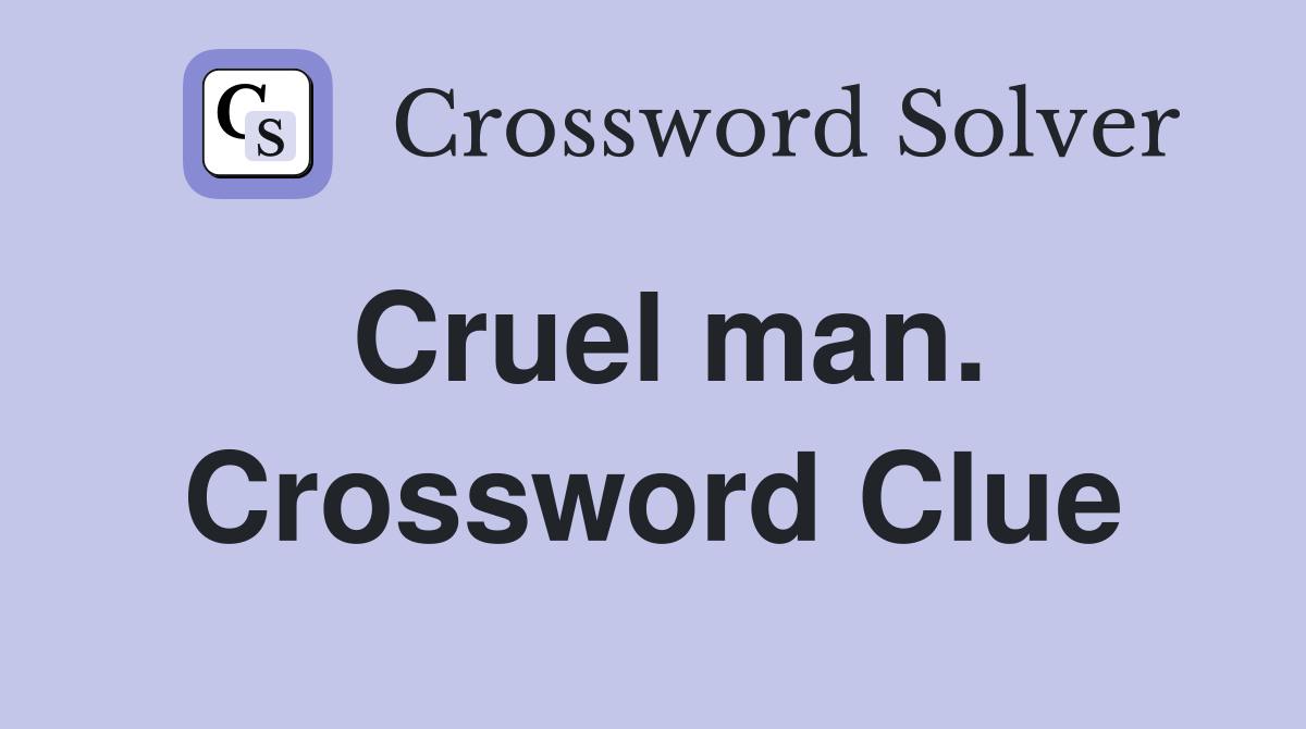 Cruel man. Crossword Clue