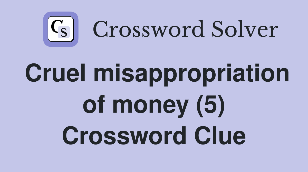 Cruel misappropriation of money (5) Crossword Clue