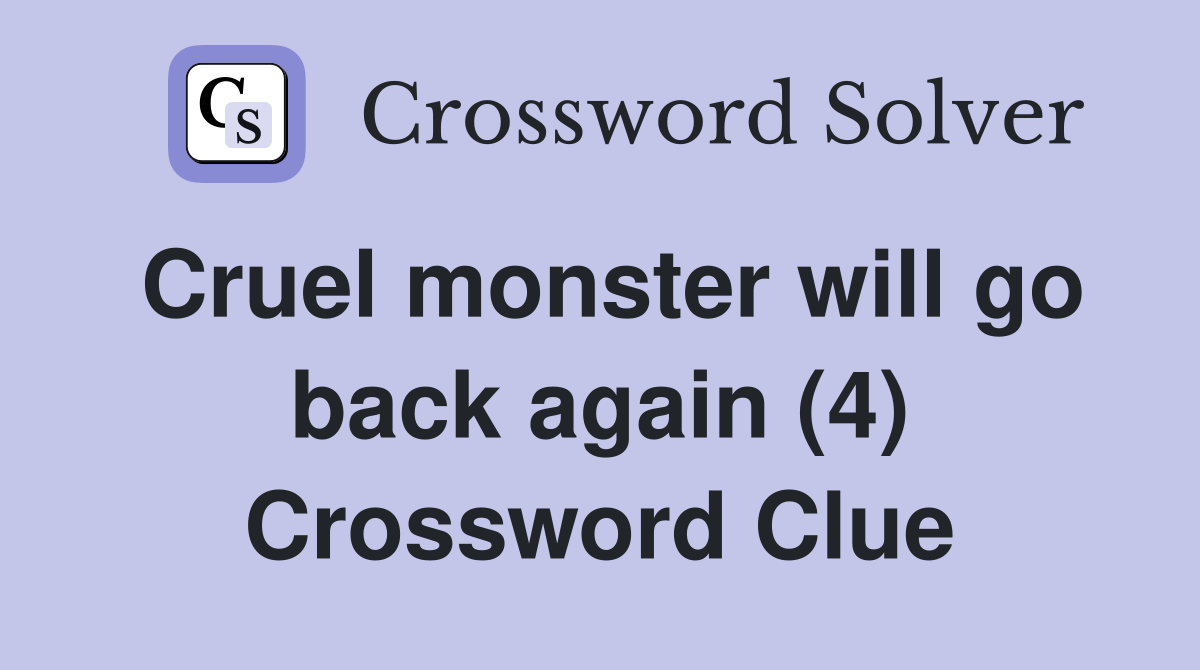 Cruel monster will go back again (4) Crossword Clue