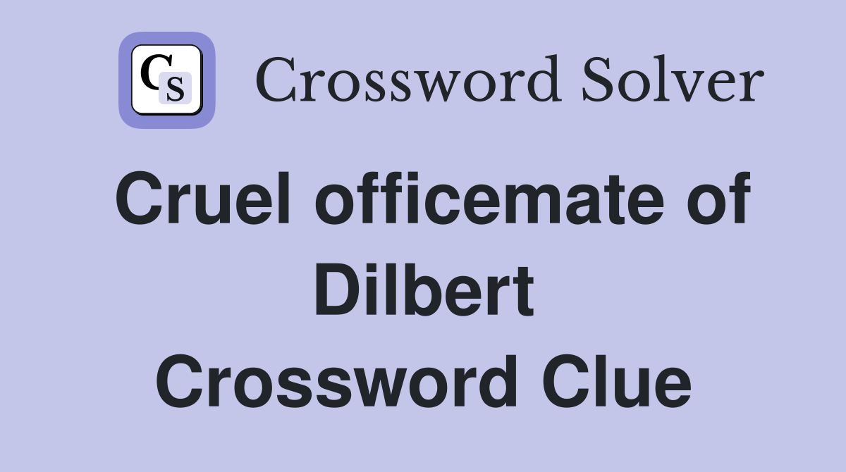 Cruel officemate of Dilbert Crossword Clue