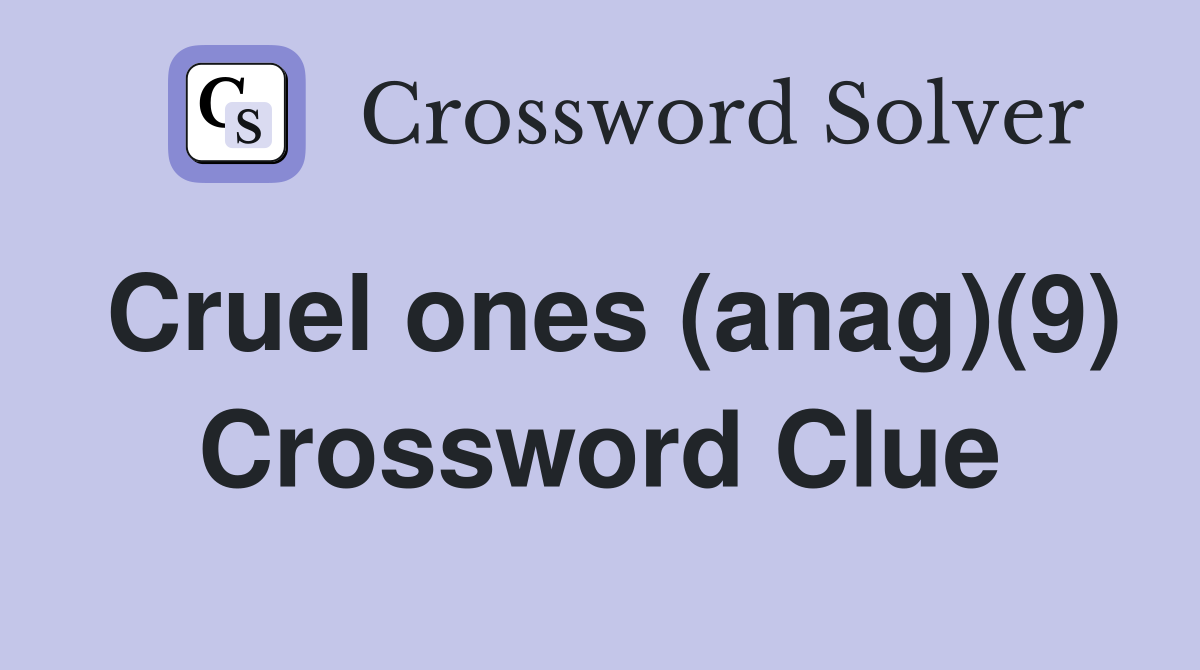 Cruel ones (anag)(9) Crossword Clue