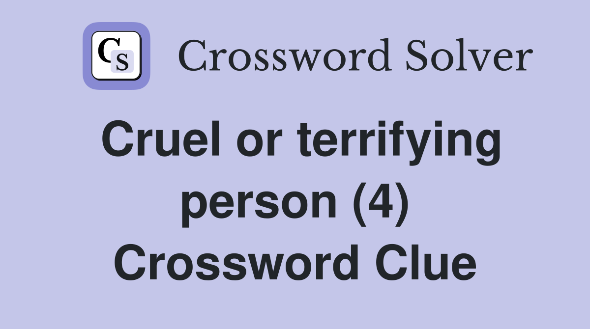 Cruel or terrifying person (4) Crossword Clue