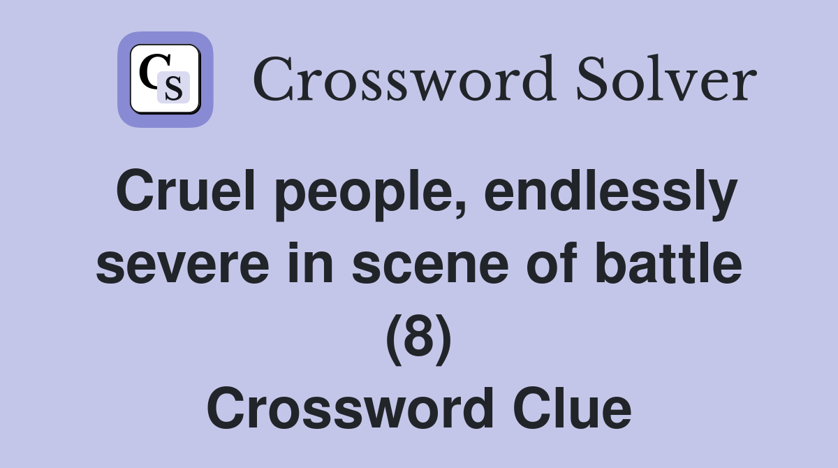 Cruel people, endlessly severe in scene of battle (8) Crossword Clue