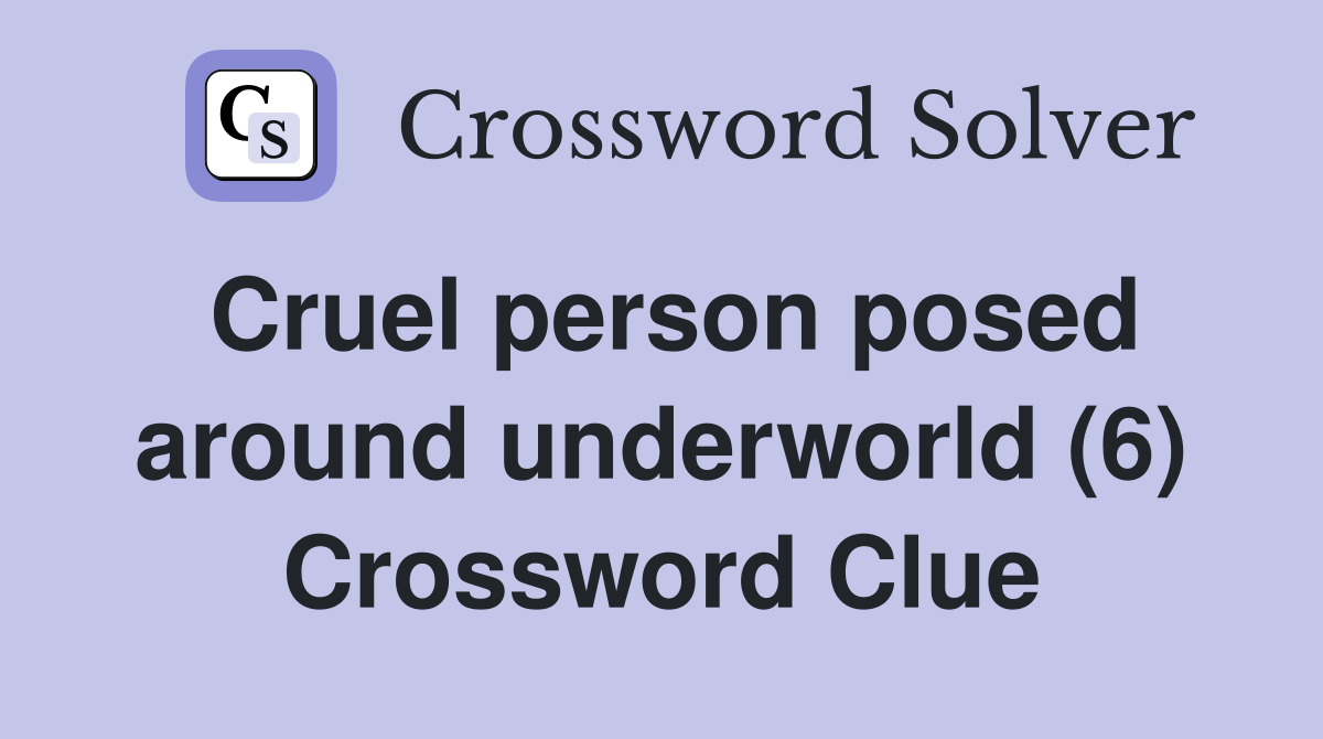 Cruel person posed around underworld (6) Crossword Clue