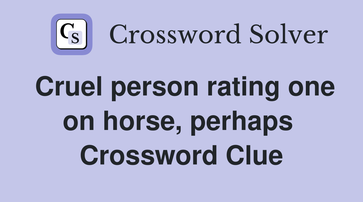 Cruel person rating one on horse, perhaps  Crossword Clue