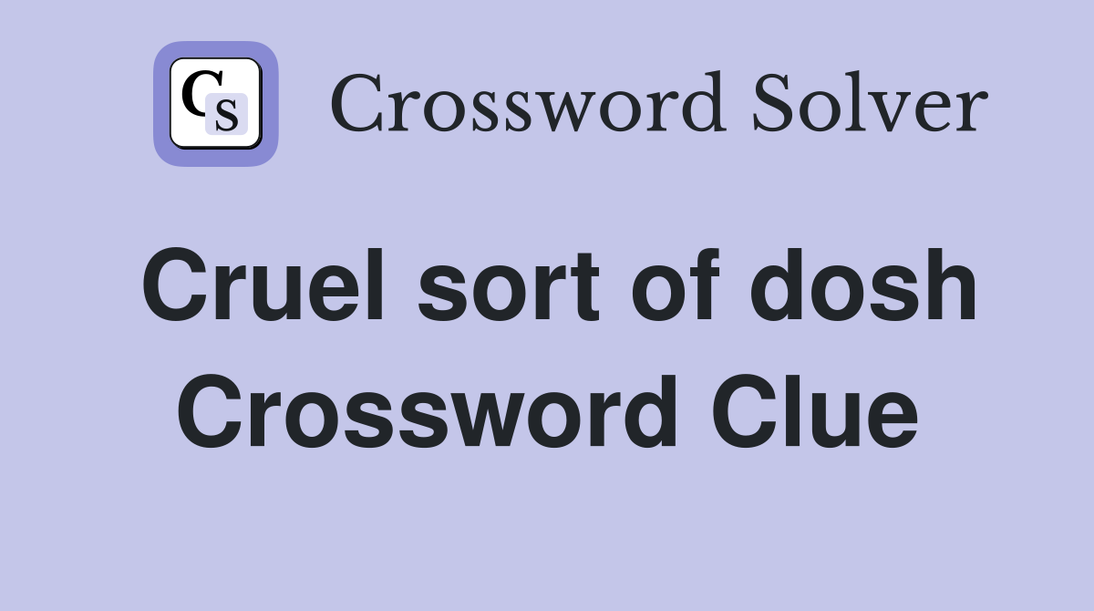 Cruel sort of dosh Crossword Clue Answers Crossword Solver