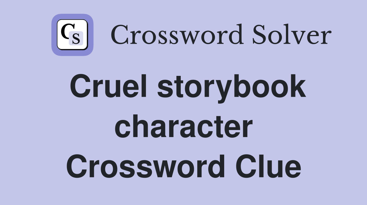 Cruel storybook character Crossword Clue