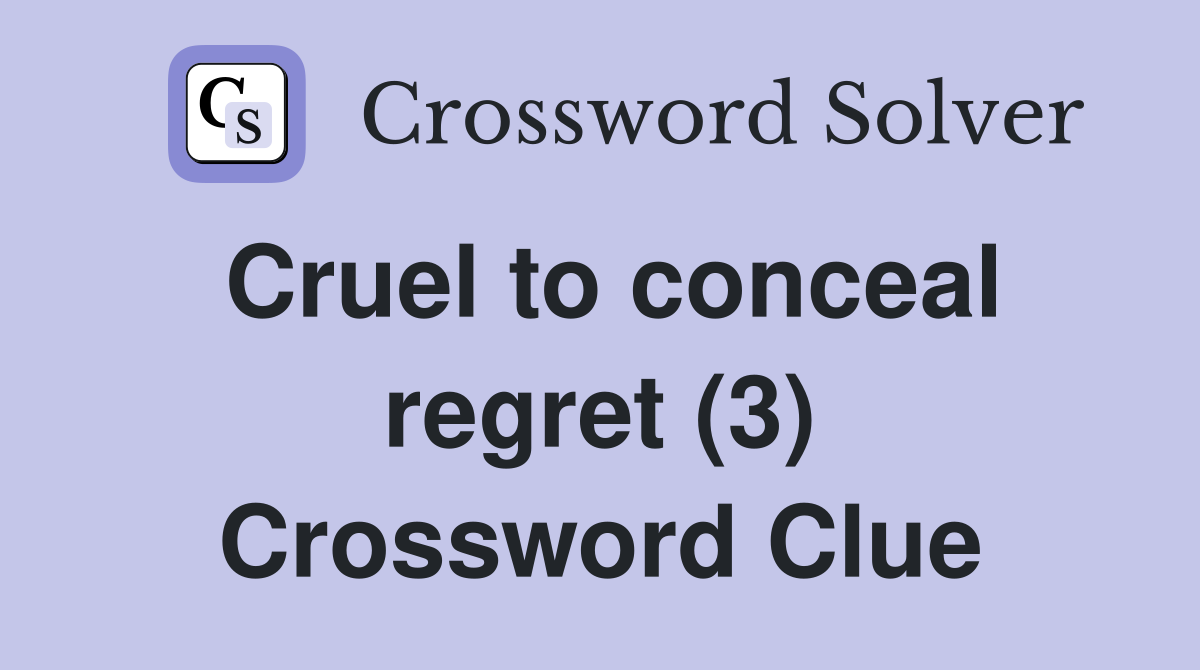 Cruel to conceal regret (3) Crossword Clue