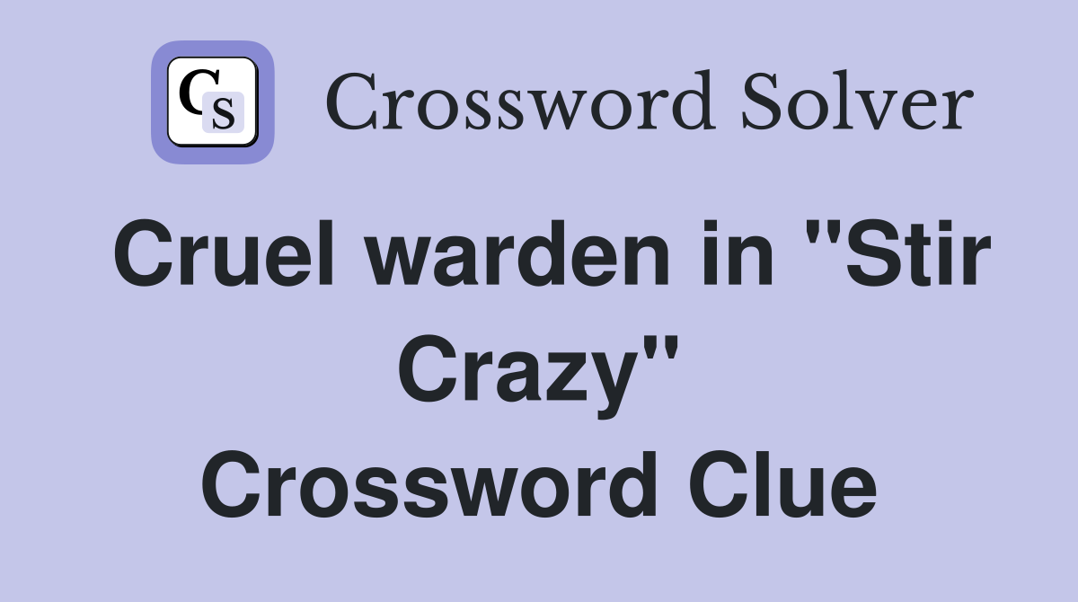 Cruel warden in "Stir Crazy" Crossword Clue
