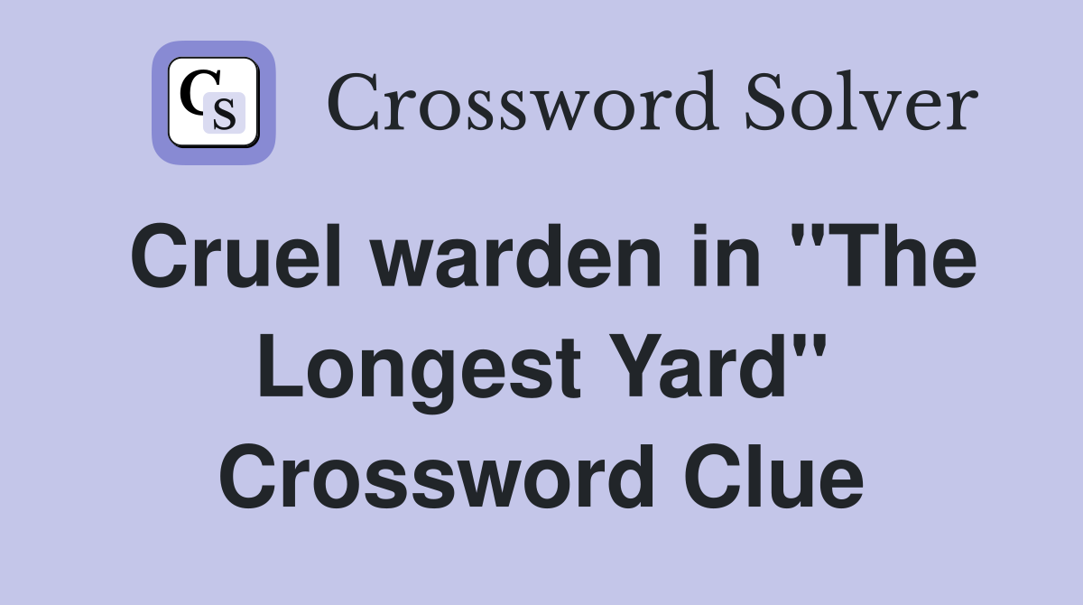 Cruel warden in "The Longest Yard" Crossword Clue