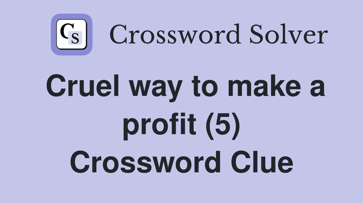 Cruel way to make a profit (5) Crossword Clue