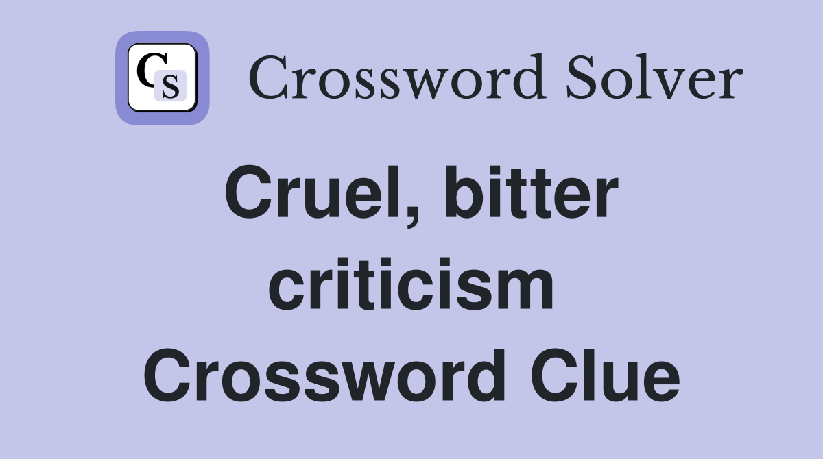 Cruel, bitter criticism Crossword Clue
