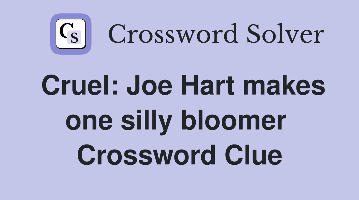 Cruel: Joe Hart makes one silly bloomer  Crossword Clue