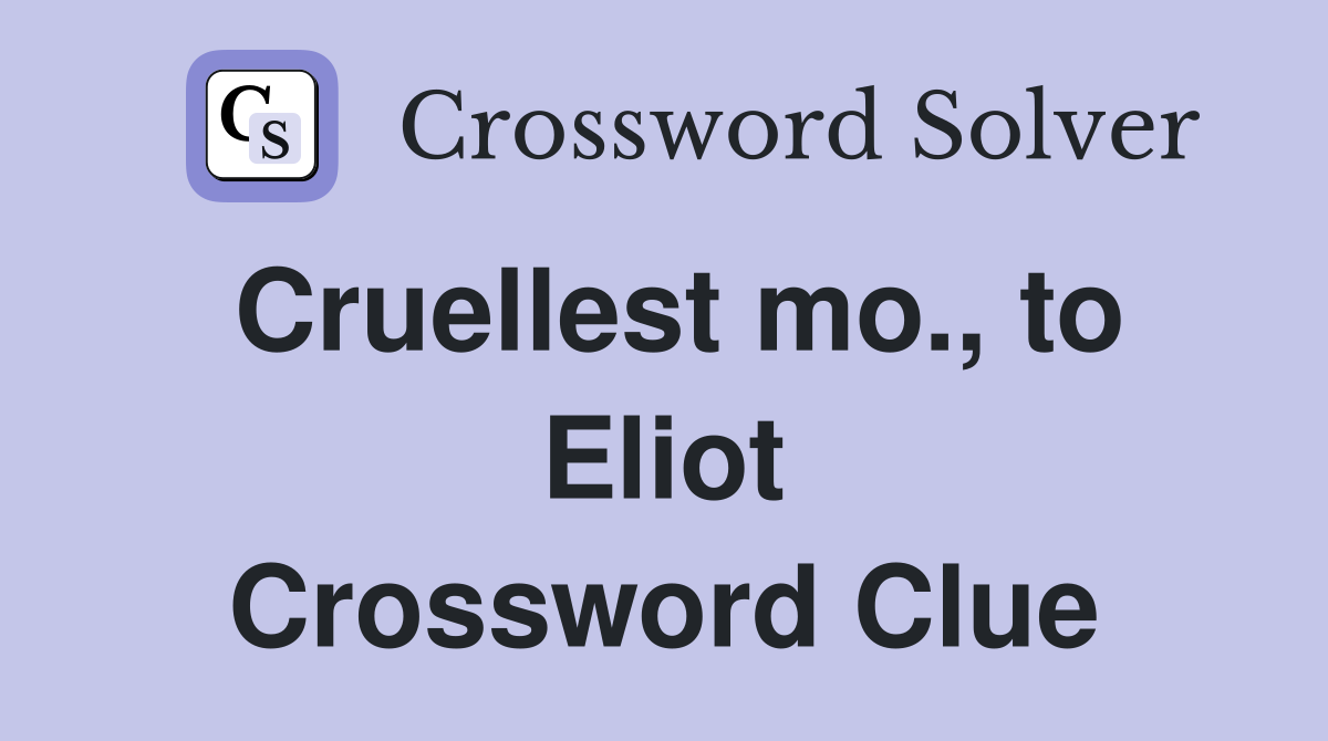 Cruellest mo., to Eliot Crossword Clue