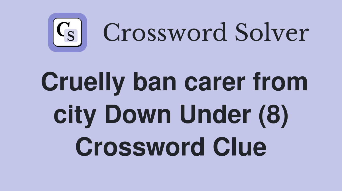 Cruelly ban carer from city Down Under (8) Crossword Clue