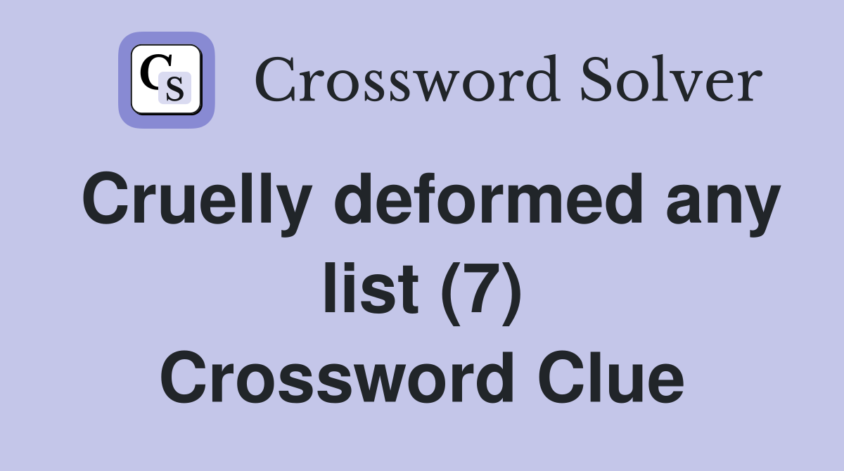 Cruelly deformed any list (7) Crossword Clue