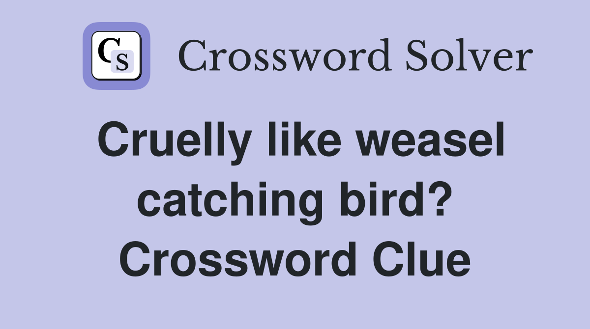 Cruelly like weasel catching bird? Crossword Clue