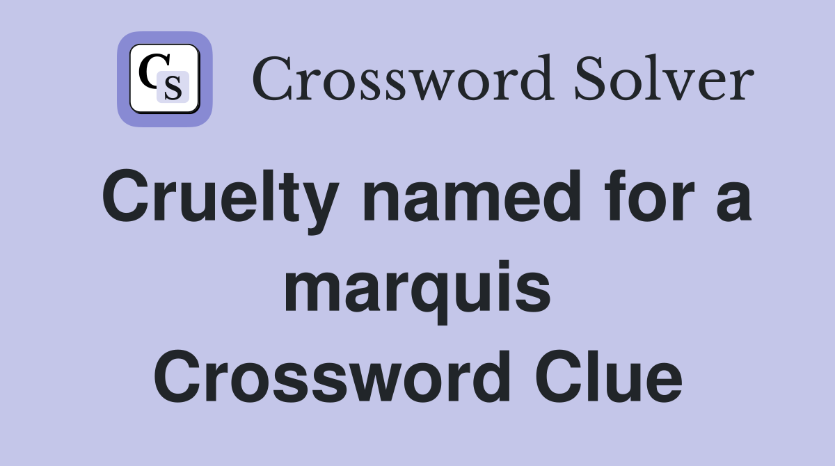 Cruelty named for a marquis Crossword Clue