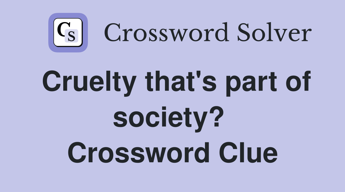 Cruelty that's part of society?  Crossword Clue