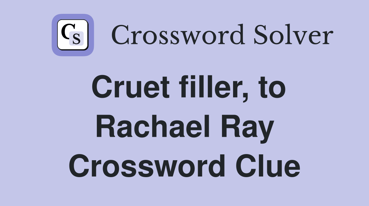 Cruet filler, to Rachael Ray Crossword Clue
