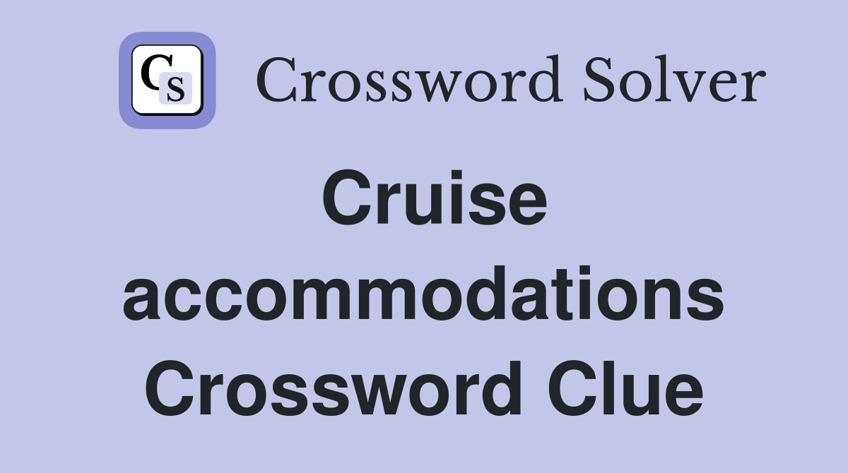 Cruise accommodations Crossword Clue