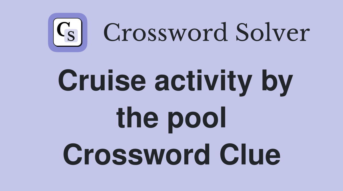 Cruise activity by the pool Crossword Clue
