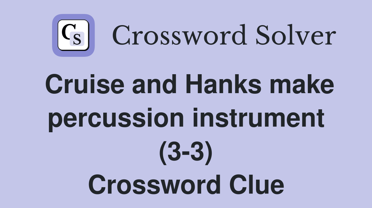 Cruise and Hanks make percussion instrument (3-3) Crossword Clue