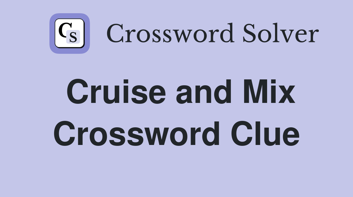 Cruise and Mix Crossword Clue