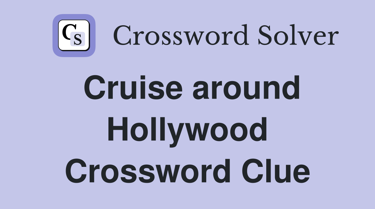 Cruise around Hollywood Crossword Clue