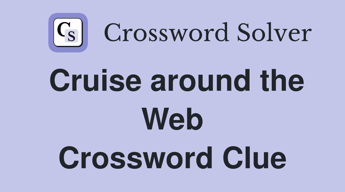 Cruise around the Web Crossword Clue