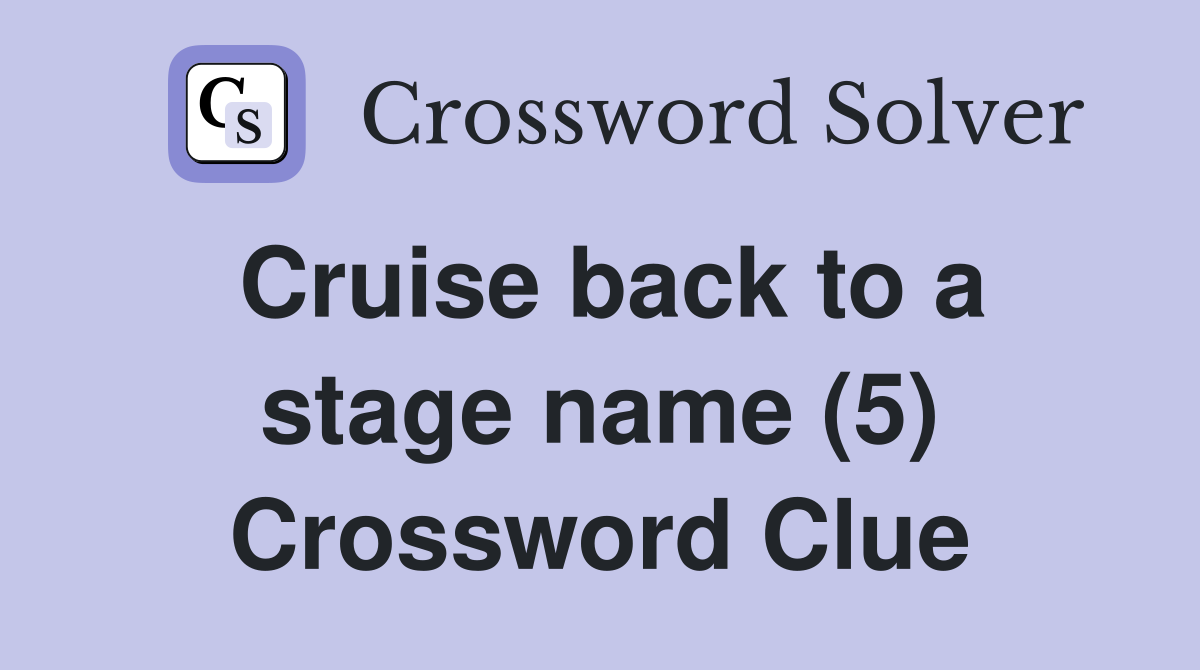 Cruise back to a stage name (5) Crossword Clue