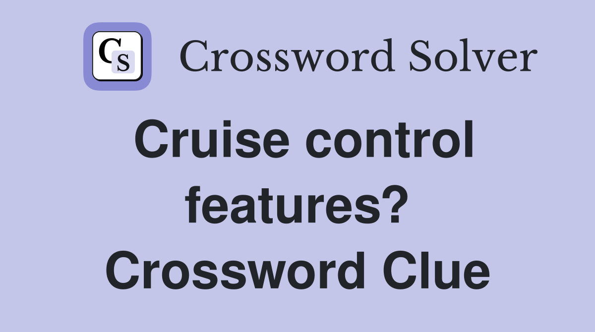 Cruise control features? Crossword Clue