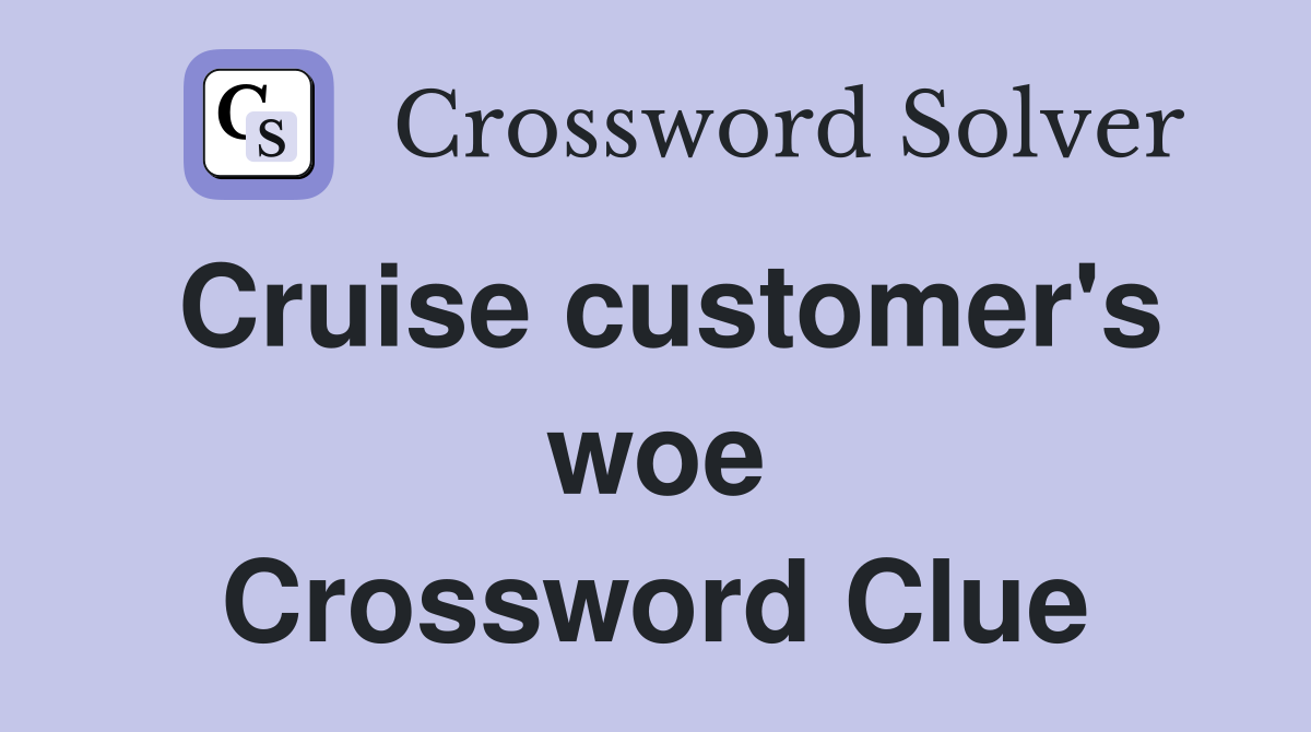 Cruise customer's woe Crossword Clue