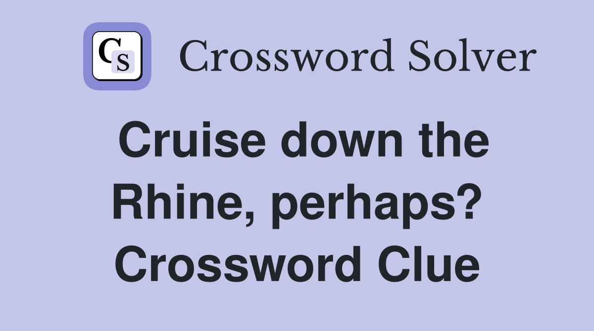 Cruise down the Rhine, perhaps? Crossword Clue