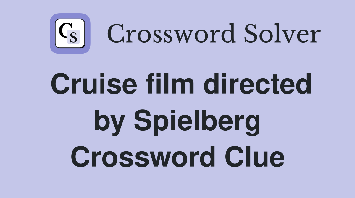 Cruise film directed by Spielberg Crossword Clue