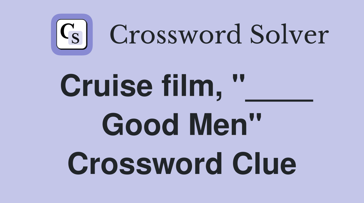 Cruise film, "____ Good Men" Crossword Clue