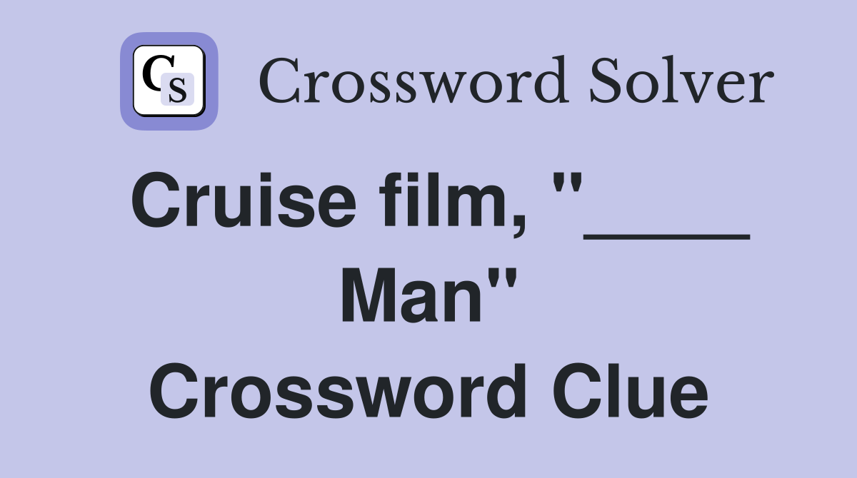 Cruise film, "____ Man" Crossword Clue
