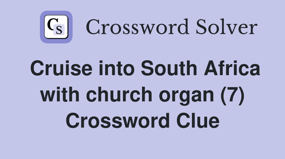 Cruise into South Africa with church organ (7) Crossword Clue
