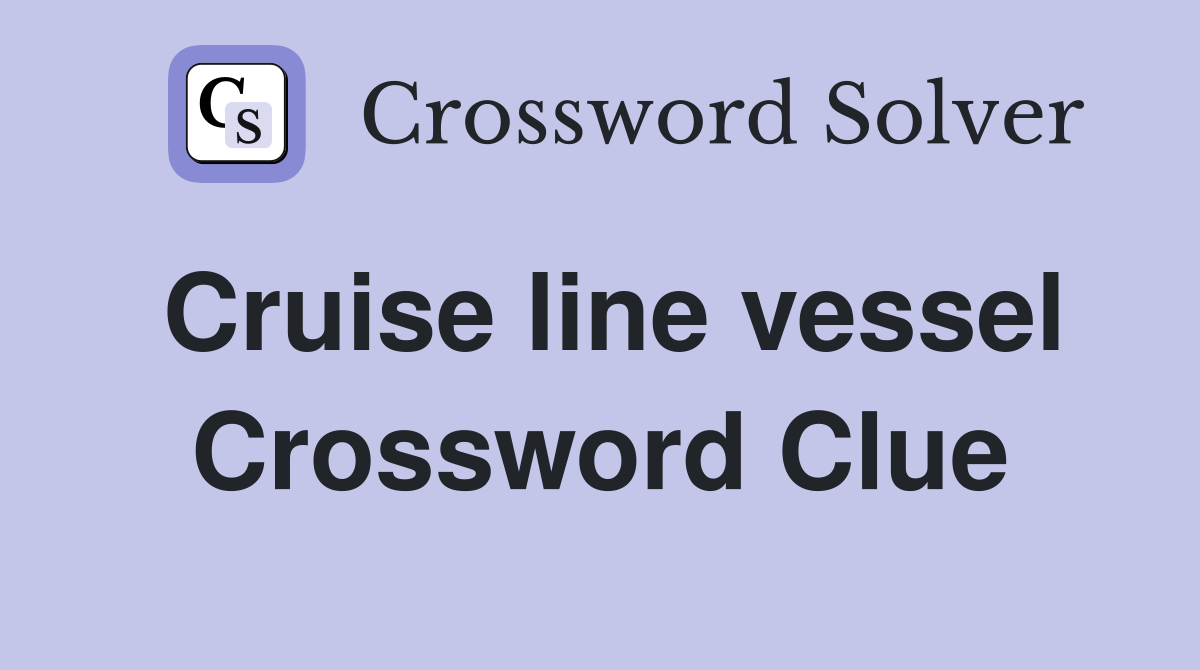 Cruise line vessel Crossword Clue